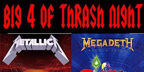 Big 4 Of Thrash Night - Covers of Metallica, Megadeth, Slayer, & Anthrax