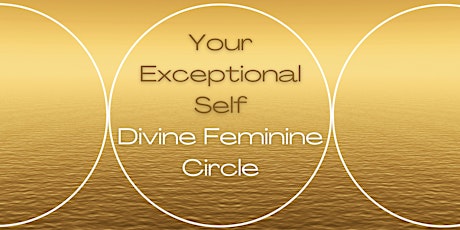 Your Exceptional Self | Divine Feminine Circle