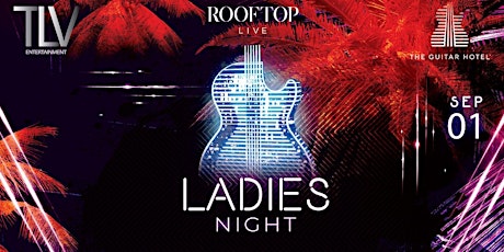 Ladies Night September 1st  @ Rooftop Guitar Hotel