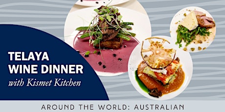 Telaya Australian Wine Dinner with Kismet Kitchen