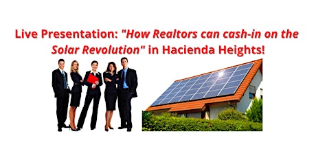 Primaire afbeelding van 'REALTORS: Cash-In On The Solar Revolution' workshop in Hacienda Heights!