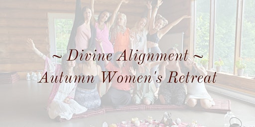 Divine Alignment || Women's Autumn Retreat