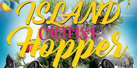 ISLAND HOPPER CRUISE- REGISTRATION ONLY!