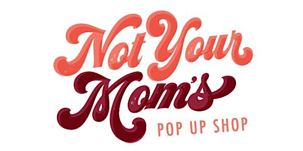 Not Your Mom's Pop Up Shop