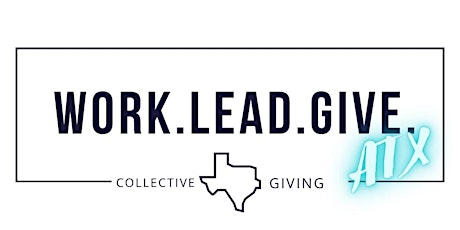 Work.Lead.Give. ATX 2.0 - NEW DATE! OCTOBER 5, 2022