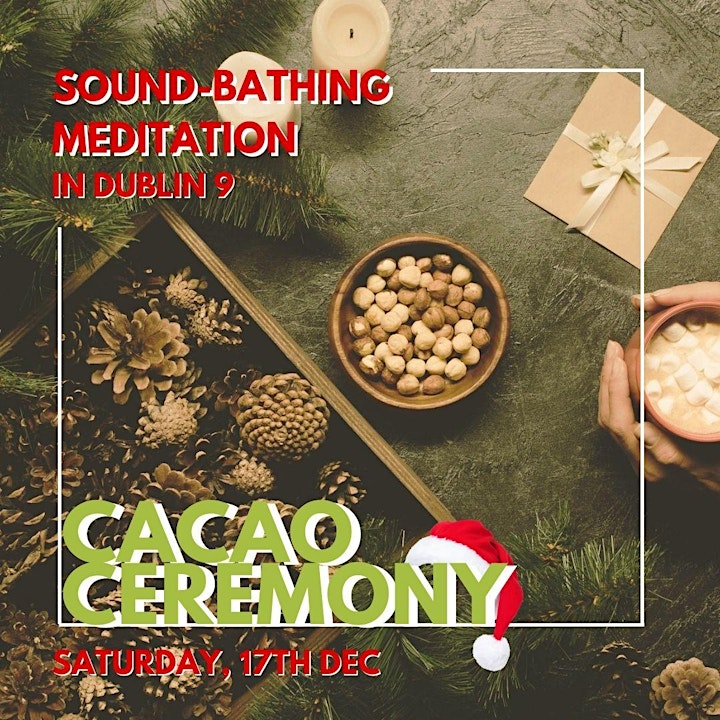 Cacao Ceremony with Sound-bathing & Mediation in Dublin 9 (17th Dec) image