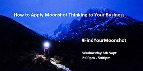 Invitation to #FindYourMoonshot (only 3 places left for Wed 6th Sept) primary image