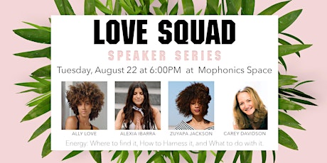 Love Squad Speaker Series: Energy: Where to Find it, How to Harness it, and What to do with it. primary image