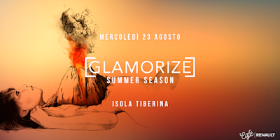 Glamorize Summer • Isola Tiberina • Café Renault • Free Entry Glamorize Summer • Isola Tiberina • Café Renault • Free Entry