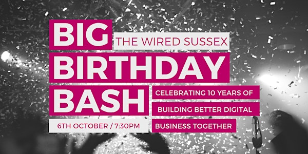 The Wired Sussex Big Birthday Bash!