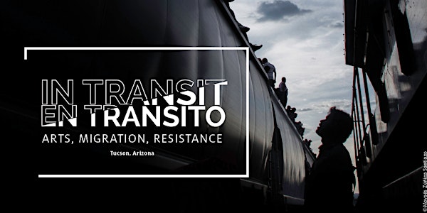 In Transit / En Tránsito - Arts, Migration, Resistance