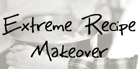 Healthy Cooking Series: Extreme Recipe Makeover primary image
