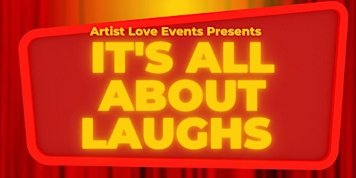 Artist Love Events Presents "It's All About Laughs"