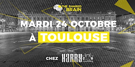 Image principale de The Shared Brain Session - Toulouse - 24.10.2017 - 100% entrepreneurs