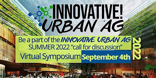 Innovative Urban Ag "Call for Discussion" Summer 2022