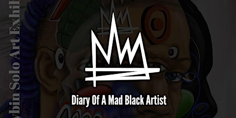Diary Of A Mad Black Artist, Solo Art Exhibition By: Aaron M. Maybin