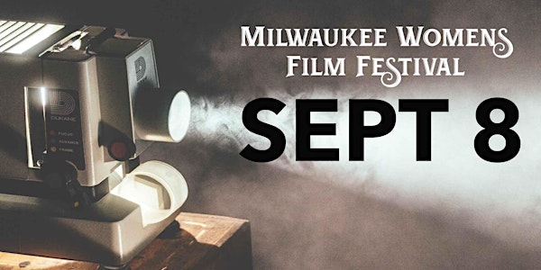 Milwaukee Women's Film Festival Sept 8th