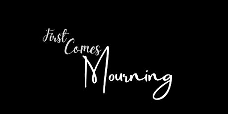 First Comes Mourning