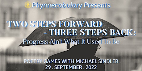 “TWO STEPS FORWARD-THREE STEPS BACK,” Poetry Games with Michael Sindler