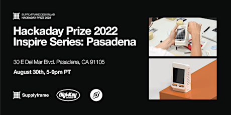 Hackaday Prize 2022 Inspire Series: Pasadena