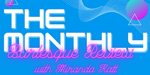 "The Monthly" Burlesque Variety Show - Every Second Saturday!