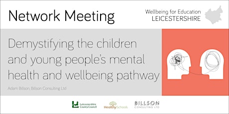 WfE Leics / Network Meeting / Demystifying the CYP MH&W pathway