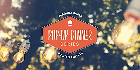 Niagara Parks Pop-up Dinner Series: Rooted Edition primary image