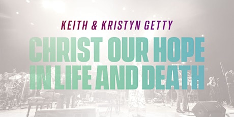 Keith and Kristyn Getty: Christ Our Hope In Life And Death Tour