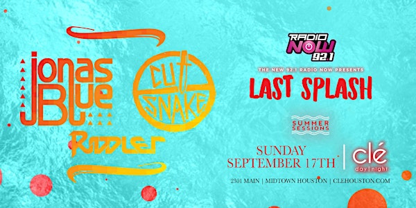 Last Splash w/ Jonas Blue & Cut Snake / Sunday September 17th / Clé