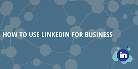 How To Use LinkedIn For Business