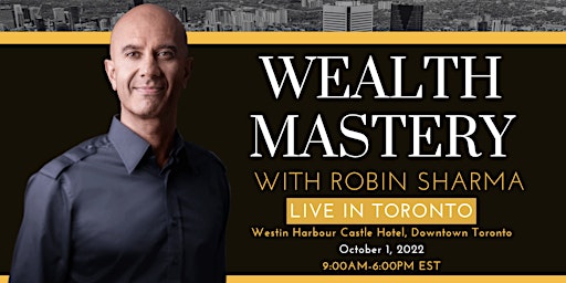 Wealth Mastery with Robin Sharma LIVE In Toronto | 2022