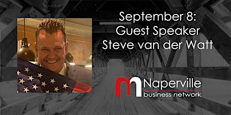 IN-PERSON Naperville Meeting September 8: Guest Speaker Steve van der Watt