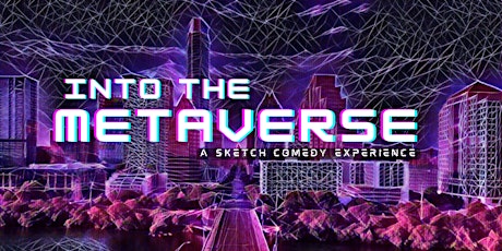 INTO THE METAVERSE: A Sketch Comedy Experience