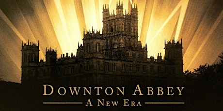 Afternoon Movie: Downton Abbey-A New Era