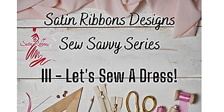 Satin Ribbons Designs Sew Savvy Series III - Let's Sew A Dress Together!