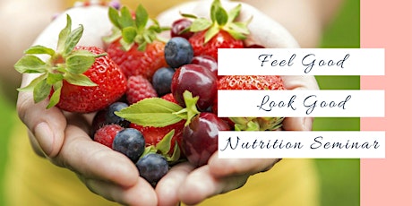 Feel Good Look Good | Nutrition Seminar primary image