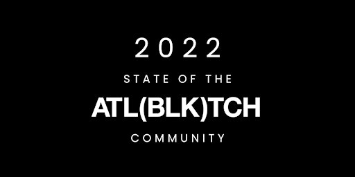 2022 Virtual State of the Atlanta Black Tech Community #TechDoneRight