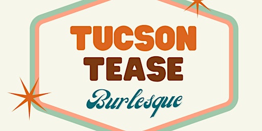 Tucson Tease Burlesque presents: The Tucson Tease!