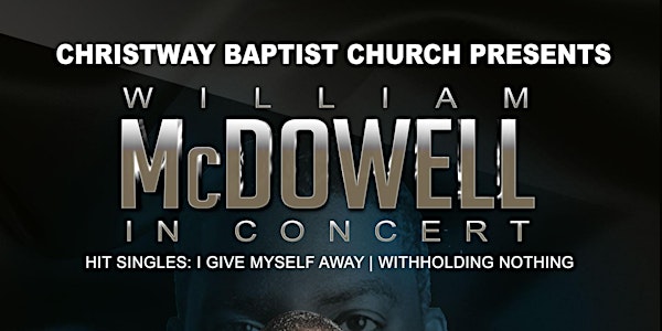 Christway Baptist Presents - William McDowell in Concert