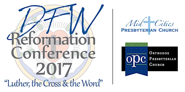 Luther, the Cross and the Word | DFW Reformation Conference 2017