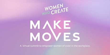 Make Moves: A virtual summit to empower women of color in the workplace