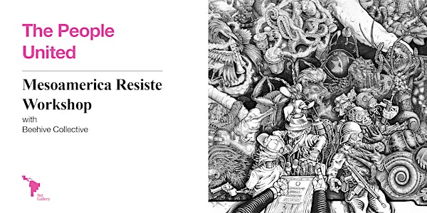 Mesoamerica Resiste Workshop with Beehive Collective