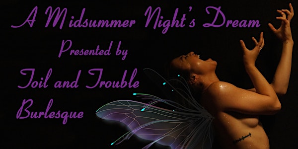 Toil and Trouble Burlesque Presents A Midsummer Night's Dream