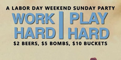 Work Hard, Play Hard // A Labor Day Sunday Party - 9/3/2017 primary image