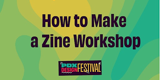 PDXDF: How to Make a Zine Workshop