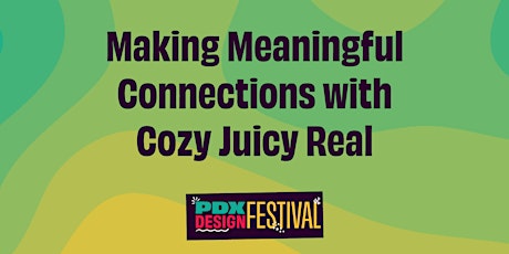 PDXDF: Making Meaningful Connections with Cozy Juicy Real