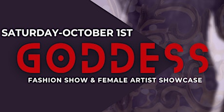 GODDESS Fashion Show & Female Artist Showcase