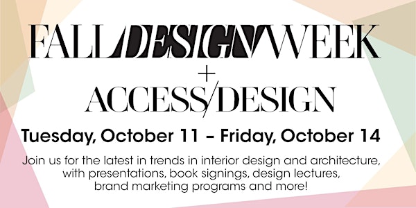 FALL DESIGN WEEK + ACCESS/DESIGN - Meet the Design Experts!
