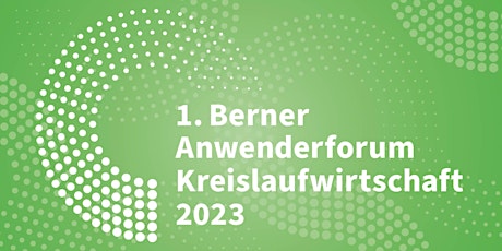 1. Berner Anwenderforum Kreislaufwirtschaft 2023