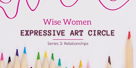 Wise Women Expressive Art Circle - Series 3: Relationships